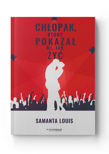 Chłopak, który pokazał mi, jak żyć<br>Samanta Louis