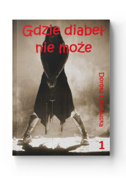 Gdzie diabeł nie może – Tom 1<br>Dorota Ostrowska