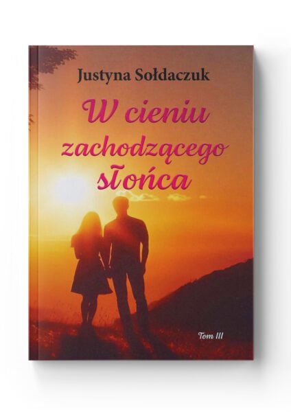 W cieniu zachodzącego słońca – Tom 3<br>Justyna Sołdaczuk